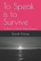 To Speak is to Survive: A Book of Poems Monologues B0FQK1BVKC Book Cover