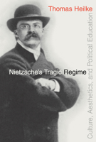 Nietzsche's Tragic Regime: Culture, Aesthetics, and Political Education 0875802338 Book Cover