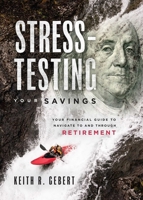 Stress-Testing Your Savings: Your Financial Guide to Navigate to and Through Retirement 1599328542 Book Cover