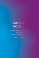 Arts of Wonder: Enchanting Secularity—Walter De Maria, Diller + Scofidio, James Turrell, Andy Goldsworthy 022641180X Book Cover