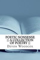 Poetic Nonsense a Collection of Poetry 1530505828 Book Cover