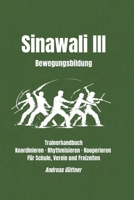 Sinawali III Bewegungsbildung: Trainerhandbuch - Koordinieren · Rhythmisieren · Kooperieren - für Schule, Verein und Freizeiten (Kali und Flow - ... der Filipino Martial Arts) (German Edition) B0H8J9GFBZ Book Cover