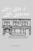 Love, Loss & Life Lessons: A Memoir of Cross-Cultural Rift, Reconciliation & Ripple Effects 1499339690 Book Cover