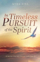 In Timeless Pursuit of the Spirit: Spirited Poetry Collection: Volume 2 B0BVPN61HW Book Cover