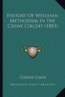 History Of Wesleyan Methodism In The Crewe Circuit 1166017192 Book Cover