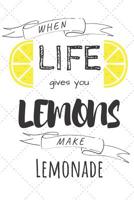 When Life Gives You Lemons Make Lemonade: Lemon Fruit Notebook Funny Quotes For Summer & Recipes 1075222508 Book Cover