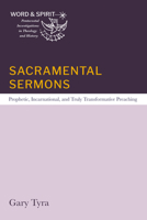 Sacramental Sermons: Prophetic, Incarnational, and Truly Transformative Preaching (Word and Spirit: Pentecostal Investigations in Theology and History) B0GX7S1MC5 Book Cover
