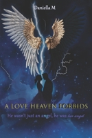A love heaven forbids: He wasn't just an angel, he was her angel B0F7LRYMP7 Book Cover