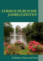 Lyrisch durch die Jahre(s)zeiten: Gedichte, Zitate und Fotos 3842381948 Book Cover