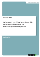 Achtsamkeit und Entschleunigung. Die Achtsamkeitsbewegung aus zeitsoziologischer Perspektive 3346367088 Book Cover