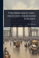 Von Kriegsnot und -hilfe und der Jugend Zukunft. (German Edition) 1024891690 Book Cover