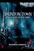Taunton Town: Fellowship of the Dark 1075152461 Book Cover