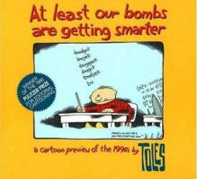 At Least Our Bombs Are Getting Smarter: A Cartoon Preview of the 90's 0879757094 Book Cover