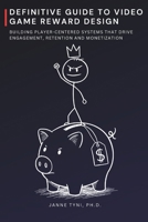 Definitive Guide to Video Game Reward Design: Building Player-Centered Systems that Drive Engagement, Retention and Monetization B0F9TX3XVW Book Cover