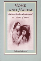 Home and Harem: Nation, Gender, Empire and the Cultures of Travel (Post-Contemporary Interventions) 0822317400 Book Cover