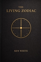 The Living Zodiac:: An Ancient–Modern Codex of Time, Stars, and Consciousness B0GFVBNX72 Book Cover