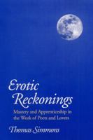 Erotic Reckonings: Mastery and Apprenticeship in the Work of Poets and Lovers 0252021207 Book Cover