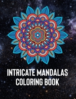 Intricate Mandalas: An Adult Coloring Book with 50 Detailed Mandalas for Relaxation and Stress Relief 1658389123 Book Cover
