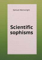 Scientific Sophisms 1355742560 Book Cover