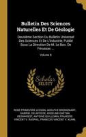 Bulletin Des Sciences Naturelles Et de G�ologie: Deuxi�me Section Du Bulletin Universel Des Sciences Et de l'Industrie, Publi� Sous La Direction de M. Le Bon. de F�russac ...; Volume 8 1147007403 Book Cover