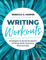 Writing Workouts, Grades 6-12: Strategies to Build Students’ Writing Skills, Stamina, and Success 1071867040 Book Cover
