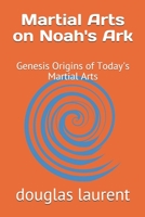 Martial Arts on Noah's Ark: Genesis Origins of Today's Martial Arts B08D4SJWH6 Book Cover