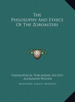 The Philosophy And Ethics Of The Zoroasters 1425359493 Book Cover