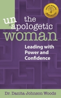 The Unapologetic Woman: Leading with Power and Confidence 0997212403 Book Cover