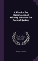 A Plan for the Classification of Military Books on the Decimal System 1530737974 Book Cover