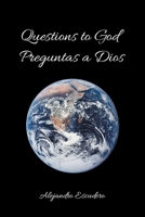 Questions to God: Preguntas a Dios 1716912849 Book Cover