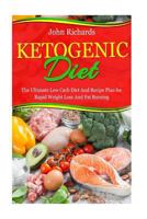 Ketogenic Diet: The Ultimate Low Carb Diet And Recipe Plan For Rapid Weight Loss And Fat Burning 1530867800 Book Cover