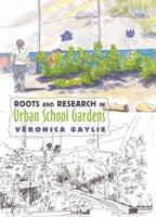 Roots and Research in Urban School Gardens 1433115263 Book Cover