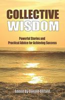 Collective Wisdom: Powerful Stories And Practical Advice For Achieving Success 1441477462 Book Cover