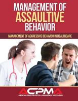 Management of Assaultive Behavior: Management of Aggressive Behavior in Healthcare 1542966469 Book Cover