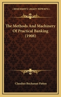 The Methods And Machinery Of Practical Banking 1167141288 Book Cover