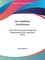 Die Goldfelder Australasiens: Unter Mitwirkung Des Koniglichen Bergassessors Karl Vogelsang (1897) 1161097457 Book Cover