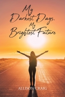 My Darkest Days, My Brightest Future 164531782X Book Cover
