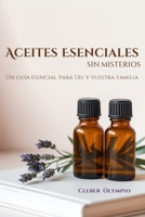 Aceites Esenciales - Sin Misterios: Un guía esencial para Ud. y vuestra familia (Spanish Edition) B0FGDTG7N4 Book Cover