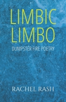 Limbic Limbo: Dumpster Fire Poetry 1965083021 Book Cover