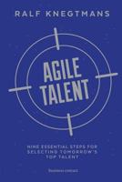 Agile Talent: Nine Essential Steps for Selecting Tomorrow's Top Talent 9047010183 Book Cover