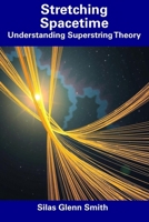 Stretching Spacetime: Understanding Superstring Theory B0F32LWQ46 Book Cover
