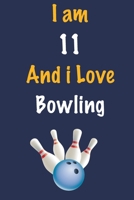 I am 11 And i Love Bowling: Journal for Bowling Lovers, Birthday Gift for 11 Year Old Boys and Girls who likes Ball Sports, Christmas Gift Book for ... Coach, Journal to Write in and Lined Notebook 1652726292 Book Cover