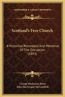Scotland's Free Church; a Historical Retrospect and Memorial of the Disruption 0548782822 Book Cover