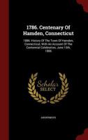 History of the Town of Hamden, Connecticut: With an Account of the Centennial Celebration, June 15Th, 1886 1017143854 Book Cover