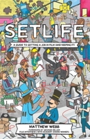 Setlife: A Guide to Getting a Job in Film (and Keeping It) 0995358400 Book Cover