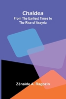 Chaldea: From the Earliest Times to the Rise of Assyria 9366382541 Book Cover