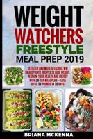 Weight Watchers Freestyle Meal Prep 2019: Selected and Most Delicious WW Smart Points Recipes to Lose Weight, Reclaim Your Health and Energy with 30-Day Meal Plan - Lose Up to 30 Pounds in 30 Days 1080757953 Book Cover