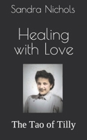 Healing With Love: The Tao of Tilly 1791647553 Book Cover