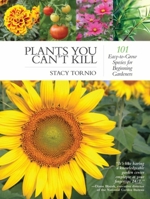 Plants You Can't Kill: 101 Easy-to-Grow Species for Beginning Gardeners 1510709630 Book Cover