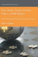 Poor States, Power and the Politics of IMF Reform: Drivers of Change in the Post- Washington Consensus 1137577495 Book Cover